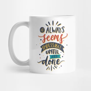 Quote It always seems impossible until its done Mug